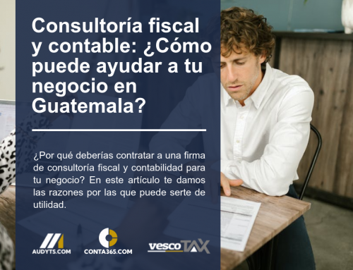 Consultoría fiscal y contable: ¿Cómo puede ayudar a tu negocio en Guatemala?